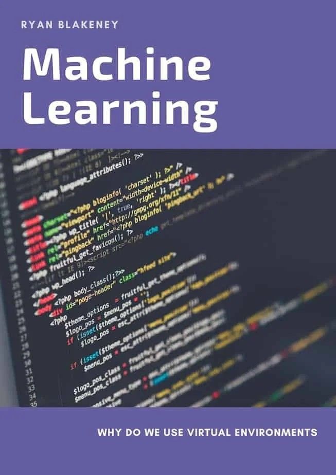 Article cover by Ryan Blakeney titled Machine Learning with subtitle Why Do We Use Virtual Environments over syntax-highlighted source code on a dark screen